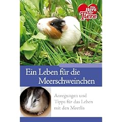Ratgeber Tiere - Ein Leben f�r die Meerschweinchen - Anregungen und Tipps f�r das Leben mit Meerlis