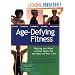 Age Defying Fitness: Making the Most of Your Body for the Rest of Your Life
