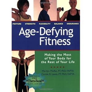Age Defying Fitness: Making the Most of Your Body for the Rest of Your Life