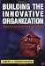Building the Innovative Organization: Management Systems that Encourage Innovation
