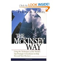 The McKinsey Way: Using the Techniques of the World's Top Strategic Consultants to Help You and Your Business