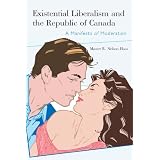 Existential Liberalism and the Republic of Canada: A Manifesto of Moderationby Master R. Nelson Haas