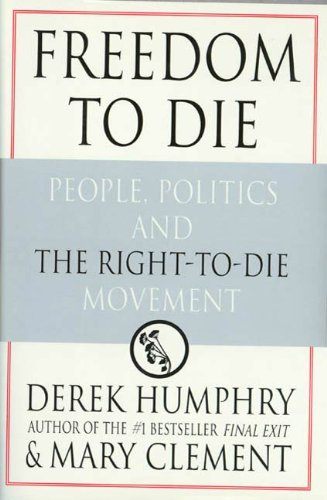 Freedom to Die: People, Politics, and the Right-to-Die Movement