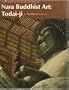 Nara Buddhist Art, Todai-Ji (Heibonsha Survey of Japanese Art, V.5)