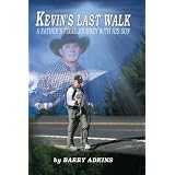 Kevin's Last Walk a Father's Final Journey with His Son ~ Barry Adkins
