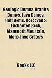 Geologic Domes: Granite Domes, Lava Domes, Half Dome, Corcovado, Enchanted Rock, Mammoth Mountain, Mono-Inyo Craters-