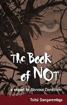 The Book of Not: A Sequel to Nervous Conditions