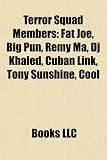 Terror Squad Members: Fat Joe, Big Pun, Remy Ma, Dj Khaled, Cuban Link, Tony Sunshine, Cool