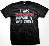 I was Anti Obama Before It Was Cool, Mens T shirt, Anti Barack Obama Funny Trendy Political Mens Shirt, X Large, Black 51x2UXKB2TL. SL160 I was Anti Obama Before It Was Cool, Mens T shirt, Anti Barack Obama Funny Trendy Political Mens Shirt, X Large, Black