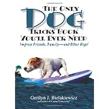 The Only Dog Tricks Book You'll Ever Need: Impress Friends, Family--and Other Dogs!