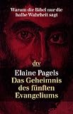 Das Geheimnis des f�nften Evangeliums: Warum die Bibel nur die halbe Wahrheit sagt - Elaine Pagels