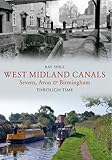 West Midland canals : Severn, Avon & Birmingham : through time