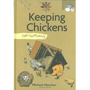 Keeping Chickens: Self-Sufficiency (The Self-Sufficiency Series)