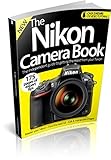 The Nikon camera book : the independent guide to getting the most from your Nikon