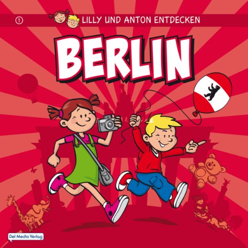 Lilly & Anton entdecken Berlin (Städte entdecken mit Lilly & Anton 1) (German Edition)