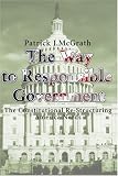 The Way to Responsible Government: The Constitutional Re-Structuring America Needs