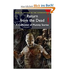 Return from the Dead: A Collection of Mummy Stories: Classic Mummy Stories (Tales of Mystery & the Supernatural)