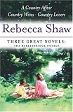 Rebecca Shaw: Three Great Novels: The Barleybridge Novels: A Country Affair, Country Wives, Country Lovers: