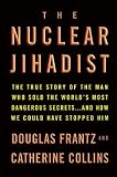 The Nuclear Jihadist: The True Story of the Man Who Sold the World's Most Dangerous Secrets