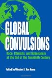 Global Convulsions: Race, Ethnicity, and Nationalism at the End of the Twentieth Century (Suny Series, the Social Context of Education) (Suny Series: Social Context of Education)