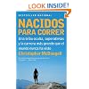 Nacidos para correr: Superatletas, una tribu oculta y la carrera m�s grande que el mundo nunca ha visto (Vintage Espanol) (Spanish Edition)