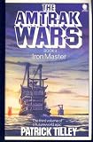 The Amtrak Wars: The Iron Master Bk. 3