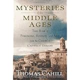 Mysteries of the Middle Ages: The Rise of Feminism, Science, and Art from the Cults of Catholic Europe (Hinges of History)