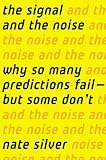 The Signal and the Noise: Why So Many Predictions Fail ? but Some Dont by Silver, Nate (1st (first) Edition) [Hardcover(2012)]