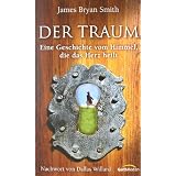 Der Traum: Eine Geschichte vom Himmel, die das Herz heiltvon "James Bryan Smith"
