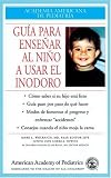 Guia Para Ensenar Al Nino a Usar El Inodoro (Academia Americana De Pediatria)