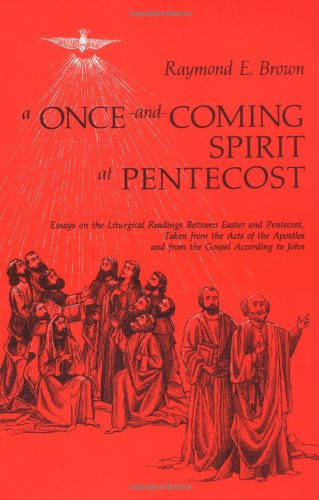 A Once-and-Coming Spirit at Pentecost: Essays on the Liturgical Readings Between Easter and Pentecost