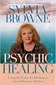 Psychic Healing: Using the Tools of a Medium to Cure Whatever Ails You