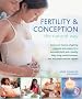 Fertility & Conception the Natural Way: Boost Your Chances of Getting Pregnant and Prepare for a Successful Birth and Healthy Baby Using Natural Therapies, Diet and Simple Exercise Regimes