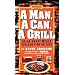 A Man, a Can, a Grill: 50 No-Sweat Meals You Can Fire Up Fast