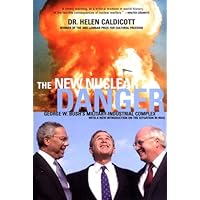 The New Nuclear Danger: George W. Bush's Military-Industrial Complex, Revised and Updated Edition