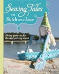 Sewing Tales to Stitch and Love: 18 T...