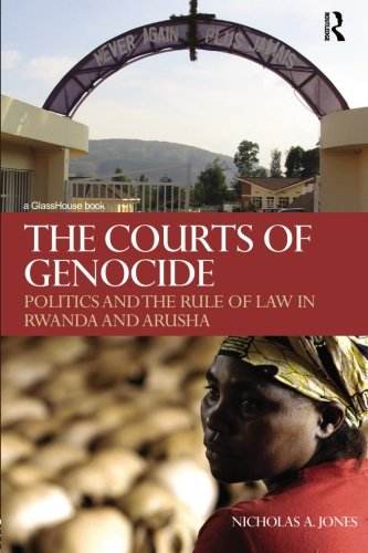 The Courts of Genocide: Politics and the Rule of Law in Rwanda and Arusha