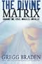 The Divine Matrix: Bridging Time, Space, Miracles, and Belief