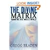 The Divine Matrix: Bridging Time, Space, Miracles, and Belief