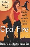Opal Fire: A Stacy Justice Mystery