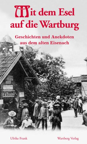 Wartberg Mit dem Esel auf die Wartburg - Geschichten und Anekdoten aus dem alten Eisenach