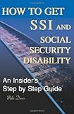 How to Get SSI & Social Security Disability: An Insider's Step by Step Guide