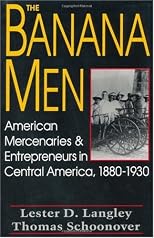 The Banana Men: American Mercenaries and Entrepreneurs in Central America, 1880-1930