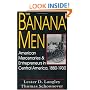 The Banana Men: American Mercenaries and Entrepreneurs in Central America, 1880-1930