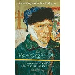 Van Goghs Ohr: Paul Gauguin und der Pakt des Schweigens