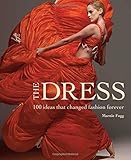 The dress : 100 ideas that changed fashion forever