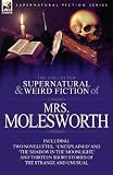 The Collected Supernatural and Weird Fiction of Mrs Molesworth-Including Two Novelettes,  Unexplained and The Shadow in the Moonlight, and Thirteen Short Stories of the Strange and Unusual