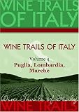 Wine Trails of Italy,  vol. 4:  Puglia, Lombardia, Marche