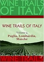 Wine Trails of Italy, vol. 4: Puglia, Lombardia, Marche