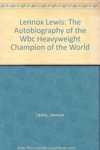 lennox lewis the autobiography of the wbc heavyweight champion of the world